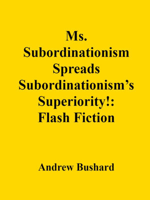 cover image of Ms. Subordinationism Spreads Subordinationism's Superiority!